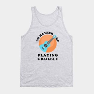 I'd Rather Be Playing Ukulele Tank Top